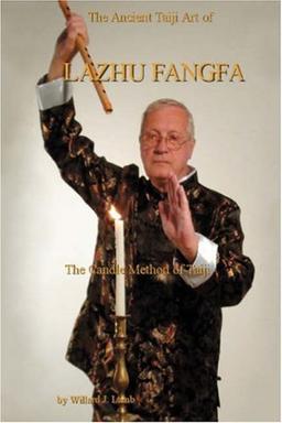 The Ancient Taiji Art of Lazhu Fangfa: The Candle Method of Taiji