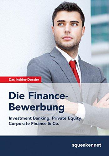 Das Insider-Dossier: Die Finance-Bewerbung: Investment Banking, Private Equity, Corporate Finance & Co.