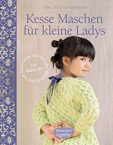 Kesse Maschen für kleine Ladys: Inspirative Strickmode für Mädchen von 3 bis 8 Jahren