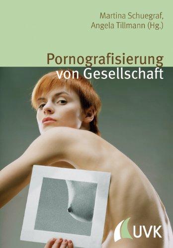 Pornografisierung von Gesellschaft: Perspektiven aus Theorie, Empirie und Praxis