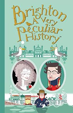 Brighton: A Very Peculiar History (Cherished Library)