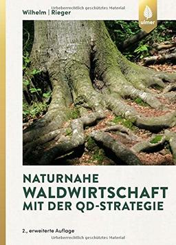 Naturnahe Waldwirtschaft mit der QD-Strategie: Eine Strategie für den qualitätsgeleiteten und schonenden Gebrauch des Waldes unter Achtung der gesamten Lebewelt