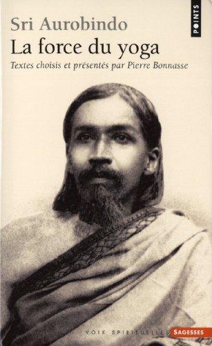 Sri Aurobindo : la force du yoga