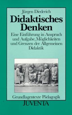 Didaktisches Denken: Eine Einführung in Anspruch und Aufgabe, Möglichkeiten und Grenzen der Allgemeinen Didaktik