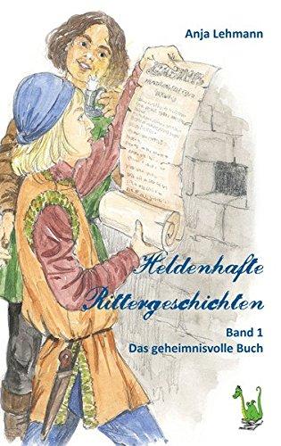 Heldenhafte Rittergeschichten - Band 1 Das geheimnisvolle Buch: Mittelalter, Rittersaga, Zeitreise, Abenteuer,