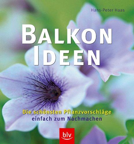 Einfach nachmachen: Balkon-Rezepte, die sicher gelingen. Was Sie brauchen. Wie Sie pflanzen. Wie Sie pflegen