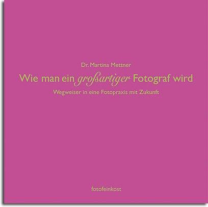 Wie man ein großartiger Fotograf wird. Wegweiser in eine Fotopraxis mit Zukunft