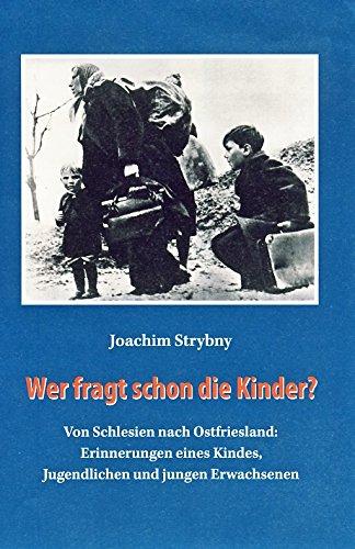 Wer fragt schon die Kinder?: Von Schlesien nach Ostfriesland: Erinnerungen eines Kindes, Jugendlichen und jungen Erwachsenen