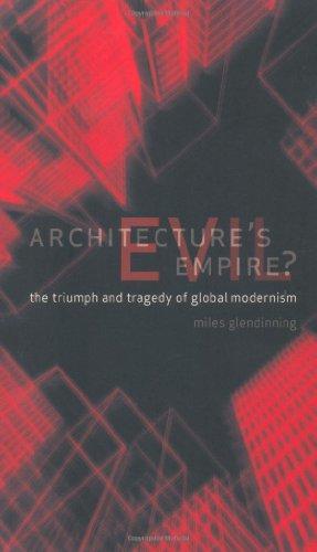 Architecture's Evil Empire?: The Triumph and Tragedy of Global Modernism