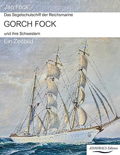 Das Segelschulschiff der Reichsmarine Gorch Fock und ihre Schwestern: Ein Zeitbild, 2. Auflage 2021