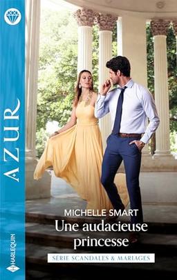 Une audacieuse princesse : scandales & mariages