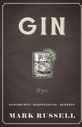 Gin: Geschichte - Herstellung - Rezepte (Gin Buch, Band 1)