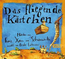 Das fliegende Kästchen: Märchen von Franz Xaver von Schönwerth, erzählt von Erika Eichenseer