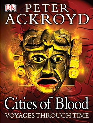 Peter Ackroyd Voyages Through Time: Cities of Blood