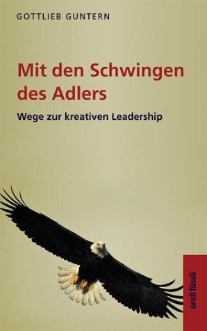 Mit den Schwingen des Adlers. Wege zur kreativen Leadership