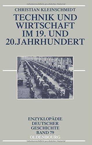 Technik und Wirtschaft im 19. und 20. Jahrhundert (Enzyklopadie Deutscher Geschichte, Band 79)