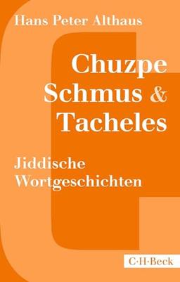 Chuzpe, Schmus & Tacheles: Jiddische Wortgeschichten (Beck Paperback)