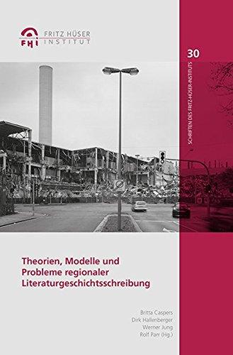 Theorien, Modelle und Probleme regionaler Literaturgeschichtsschreibung (Schriften des Fritz-Hüser-Instituts für Literatur und Kultur der Arbeiterwelt)