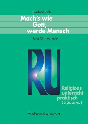 Religionsunterricht praktisch. Unterrichtsentwürfe und Arbeitshilfen für die Sekundarstufe II: Religionsunterricht praktisch: Mach's wie Gott, werde ... praktisch Sekundarstufe II)