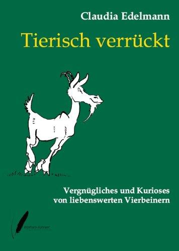 Tierisch verrückt: Vergnügliches und Kurioses von liebenswerten Vierbeinern