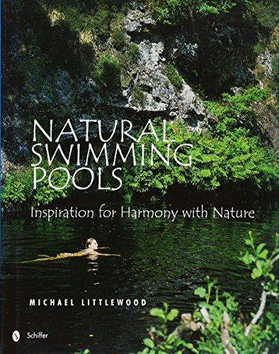 Natural Swimming Pools: Inspiration for Harmony with Nature (Schiffer Design Books)