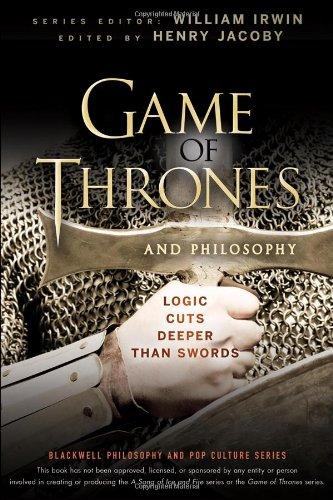 Game of Thrones and Philosophy: Logic Cuts Deeper Than Swords (Blackwell Philosophy & Pop Culture)