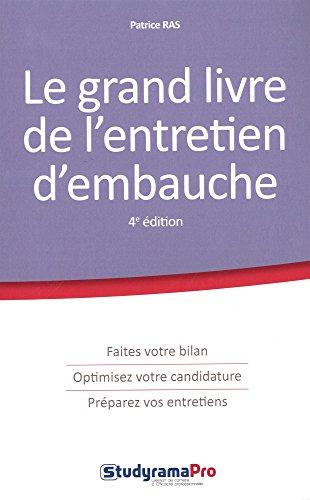 Le grand livre de l'entretien d'embauche : faites votre bilan, optimisez votre candidature, préparez vos entretiens