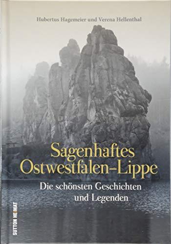 Die schönsten Mythen, Märchen, Sagen und Legenden aus Ostwestfalen-Lippe, liebevoll zusammengestellt, neu erzählt und reich bebildert. (Sutton Sagen & Legenden)