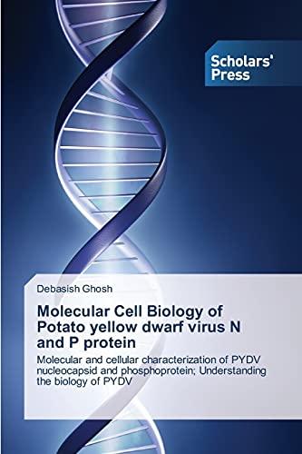 Molecular Cell Biology of Potato yellow dwarf virus N and P protein: Molecular and cellular characterization of PYDV nucleocapsid and phosphoprotein; Understanding the biology of PYDV