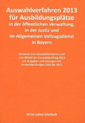 Öffentlicher Dienst - Auswahlprüfung 2013 in der öffentlichen Verwaltung, in der Justiz und im Allgemeinen Vollzugsdienst in Bayern