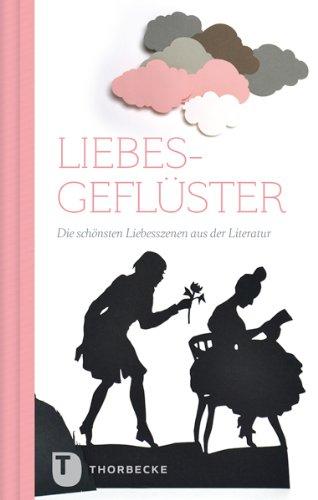 Liebesgeflüster - Die schönsten Liebesszenen aus der Literatur