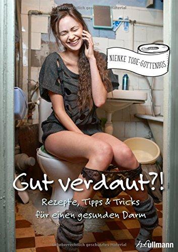 Gut verdaut?!: Rezepte, Tipps & Tricks für einen gesunden Darm