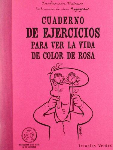 Cuaderno de ejercicios. Ver la vida color de rosa (Terapias Cuadernos ejercicios)