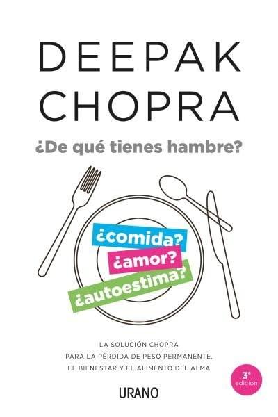 ¿De qué tienes hambre? : la solución Chopra para la pérdida de peso permanente, el bienestar y el alimento del alma (Crecimiento personal)