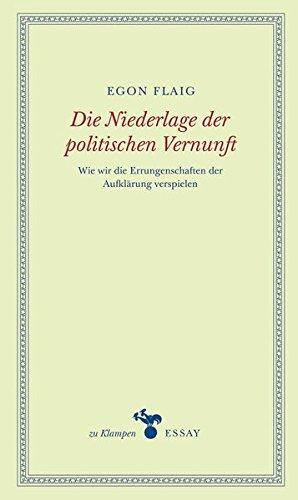 Die Niederlage der politischen Vernunft: Wie wir die Errungenschaften der Aufklärung verspielen