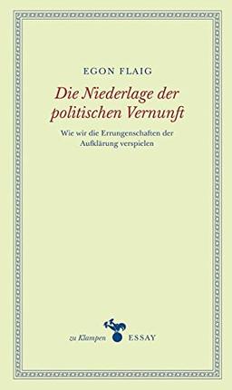 Die Niederlage der politischen Vernunft: Wie wir die Errungenschaften der Aufklärung verspielen