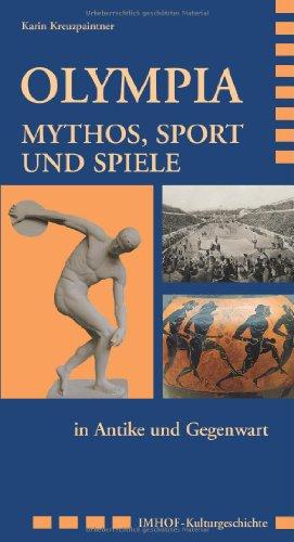 Olympia. Mythos, Sport und Spiele in Antike und Gegenwart