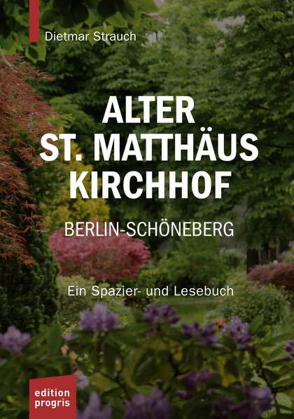 Alter St. Matthäus Kirchhof Berlin-Schöneberg: Ein Spazier- und Lesebuch