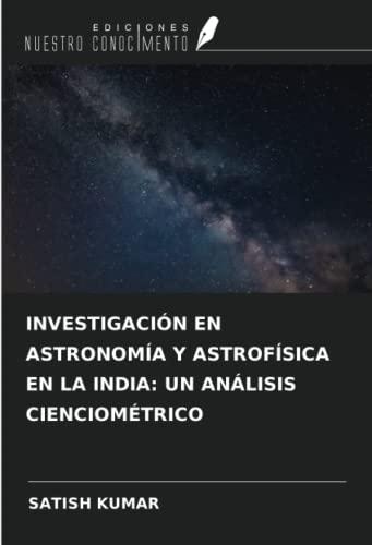 INVESTIGACIÓN EN ASTRONOMÍA Y ASTROFÍSICA EN LA INDIA: UN ANÁLISIS CIENCIOMÉTRICO