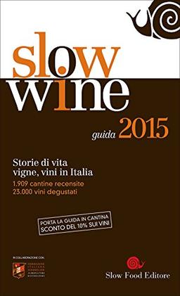 Slow wine 2015. Storie di vita, vigne, vini in Italia