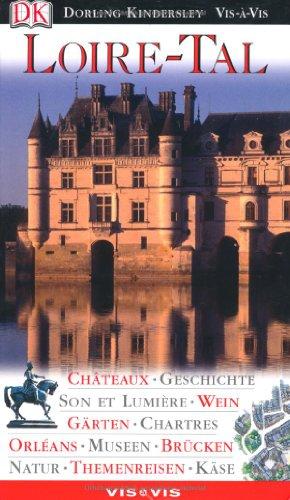 Vis a Vis Reiseführer Loire-Tal: Chateaux - Geschichte - Son et Lumière - Wein - Gärten - Chartres - Orléans - Museen - Brücken - Natur - Themenreisen - Käse