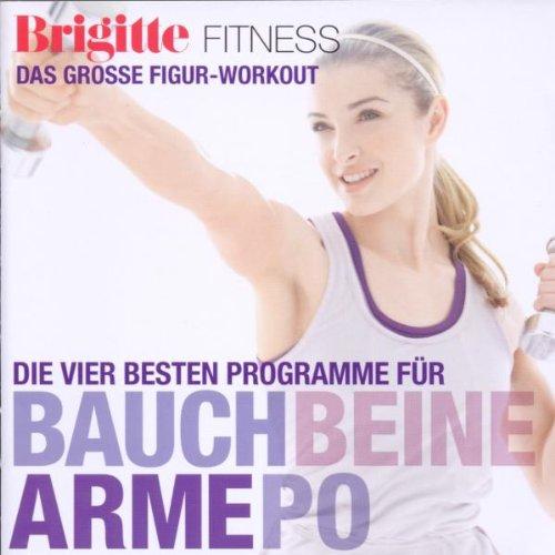 Brigitte Fitness - Die Vier Besten Programme für Bauch, Beine, Arme, Po