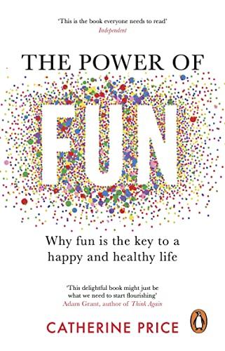 The Power of Fun: Why fun is the key to a happy and healthy life