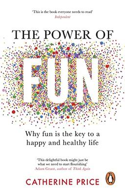 The Power of Fun: Why fun is the key to a happy and healthy life