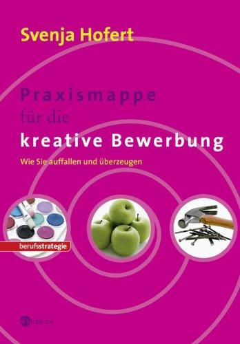 Praxismappe für die kreative Bewerbung. Wie Sie auffallen und überzeugen