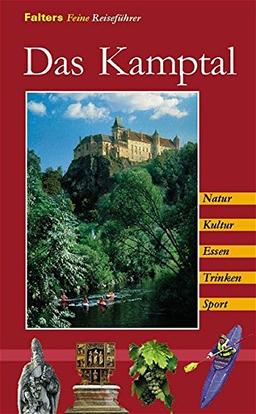 Das Kamptal: Geschichte, Kultur, Natur, Ausflüge, Wanderungen und angenehme Plätze von der Quelle bis zur Mündung (Reiseführer)