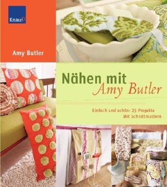 Nähen mit Amy Butler: Einfach und schön: 25 Projekte