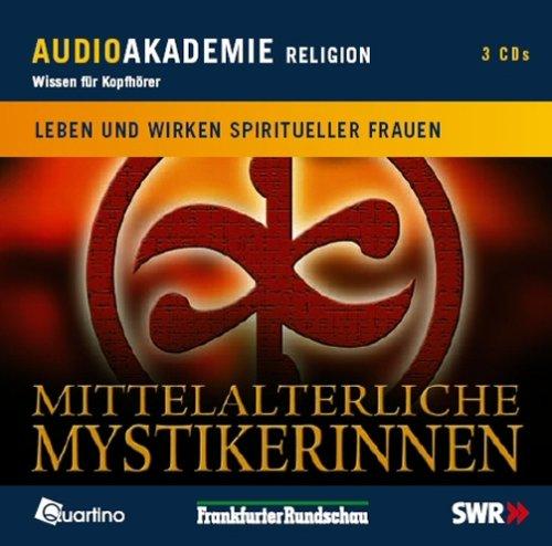 Mittelalterliche Mystikerinnen. Leben und Wirken spiritueller Frauen