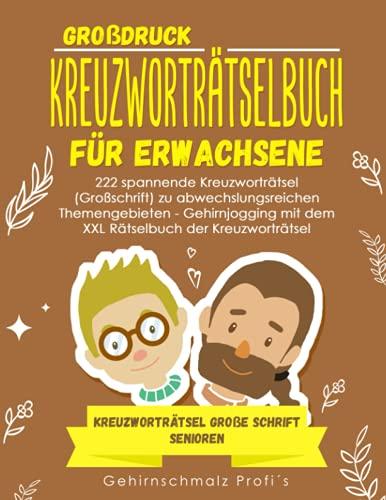 Großdruck - Kreuzworträtselbuch Erwachsene: 222 spannende Kreuzworträtsel (Großschrift) zu abwechslungsreichen Themengebieten - Gehirnjogging mit dem ... - Kreuzworträtsel große Schrift Senioren