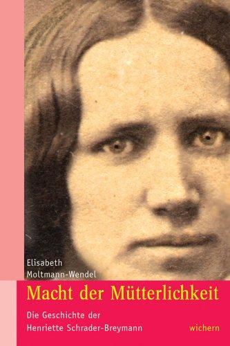 Macht der Mütterlichkeit. Die Geschichte der Henriette Schrader